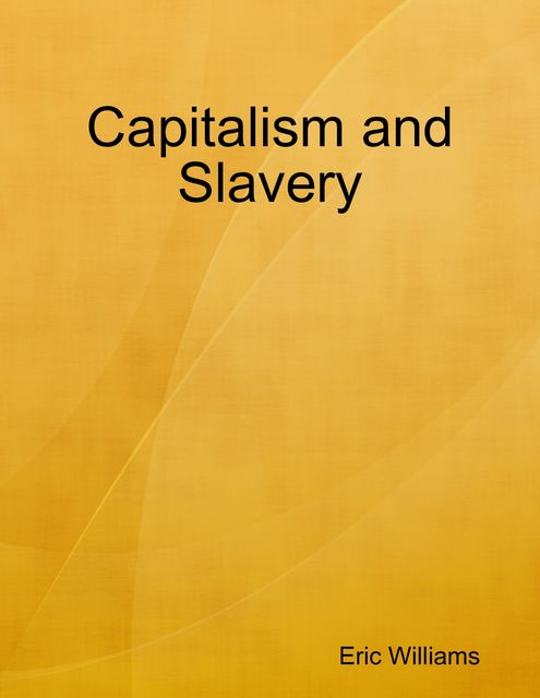 Capitalism and Slavery, Eric Williams