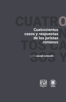 Cuatrocientos casos y respuestas de los juristas romanos, Jorge Adame Goddard