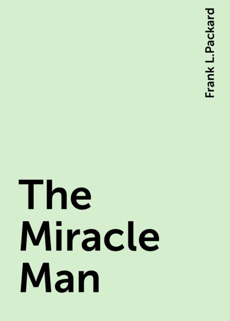 The Miracle Man, Frank L.Packard
