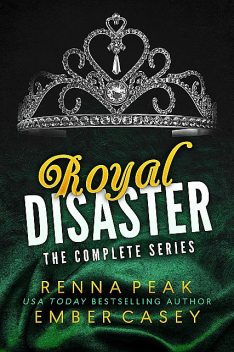 Royal Disaster: The Complete Series, Ember Casey, Renna Peak