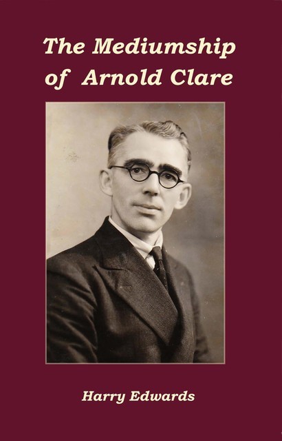 The Mediumship of Arnold Clare, Harry Edwards