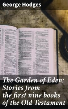 The Garden of Eden: Stories from the first nine books of the Old Testament, George Hodges