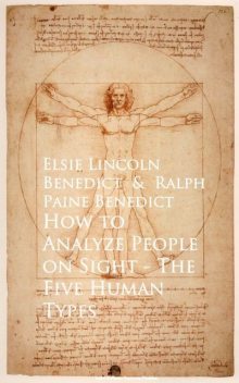 How to Analyze People on Sight – Through the Science of Human Analysis: The Five Human Types, Elsie Lincoln Benedict, Ralph Paine Benedict