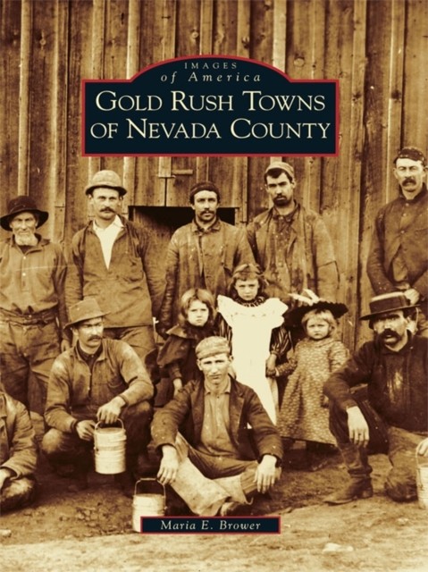 Gold Rush Towns of Nevada County, Maria Brower