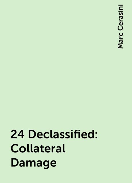 24 Declassified: Collateral Damage, Marc Cerasini