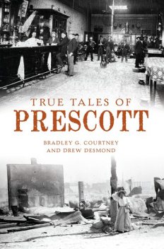 True Tales of Prescott, Bradley G. Courtney, Drew Desmond