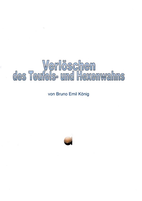 Verlöschen des Teufels- und Hexenwahns, Bruno Emil König