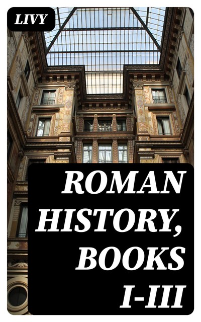 Roman History, Books I-III, Livy