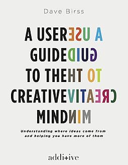 A User Guide to the Creative Mind, Dave Birss