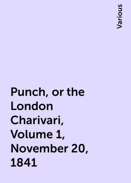 Punch, or the London Charivari, Volume 1, November 20, 1841, Various