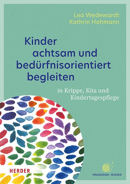 Kinder achtsam und bedürfnisorientiert begleiten, Kathrin Hohmann, Lea Wedewardt