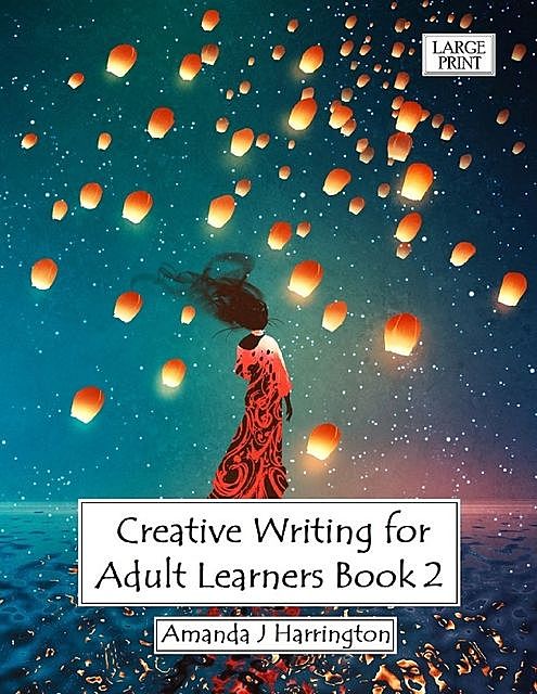 Creative Writing for Adult Learners 2, Amanda J Harrington