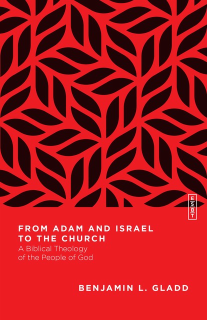 From Adam and Israel to the Church, Benjamin Gladd