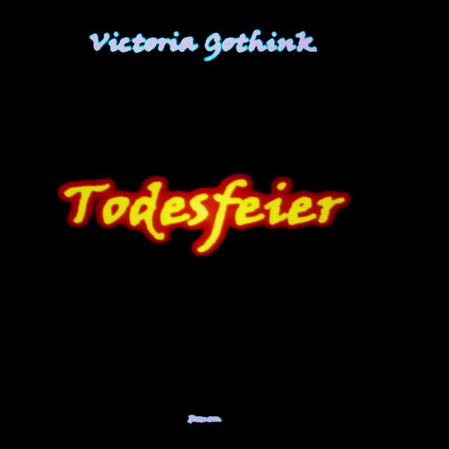 Todesfeier, Victoria Gothink