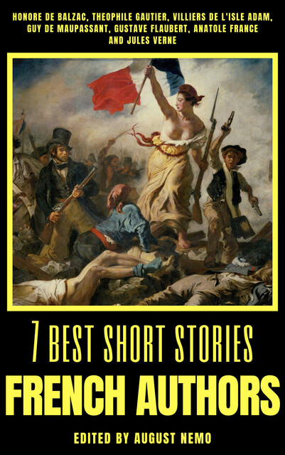 7 best short stories – French Authors, Jules Verne, Guy de Maupassant, Anatole France, Gustave Flaubert, Honoré de Balzac, Théophile Gautier, Villiers de l'Isle Adam, August Nemo