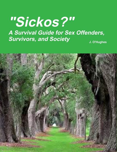 “Sickos?” – A Survival Guide for Sex Offenders, Survivors and Society, J.O'Hughes