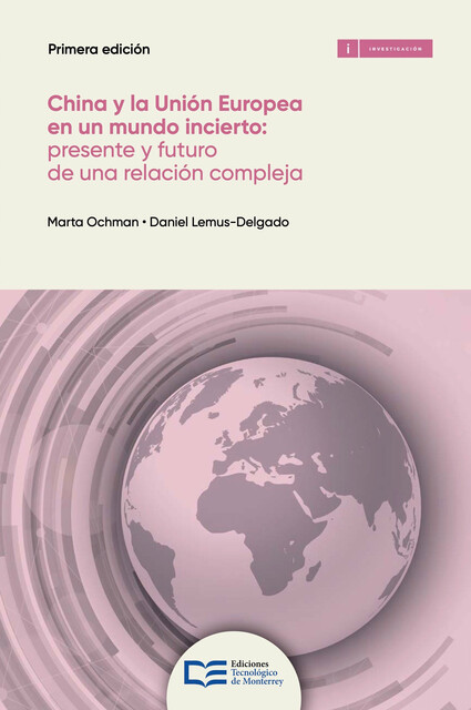 China y la Unión Europea: presente y futuro de una relación compleja, Daniel Lemus-Delgado, Marta Ochman