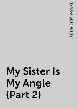 My Sister Is My Angle (Part 2), Arista Estiningtyas