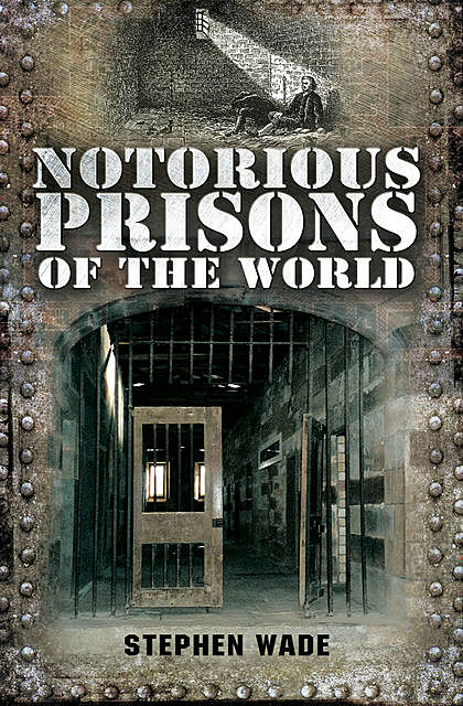 Notorious Prisons of the World, Stephen Wade
