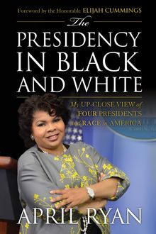 The Presidency in Black and White, April Ryan