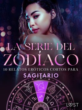 La serie del Zodíaco: 10 relatos eróticos cortos para Sagitario, Sarah Skov, Andrea Hansen, Julie Jones, Vanessa Salt, Alexandra Södergran