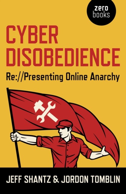 Cyber Disobedience, Jeff Shantz