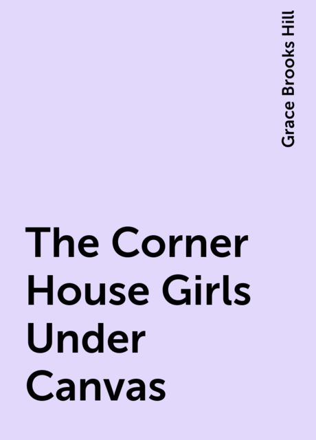 The Corner House Girls Under Canvas, Grace Brooks Hill