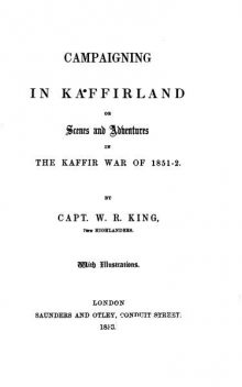 Campaigning in Kaffirland; Or, Scenes and Adventures in the Kaffir War of 1851–52, William King