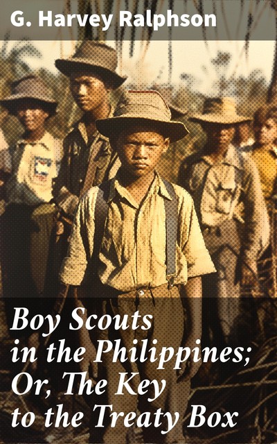 Boy Scouts in the Philippines; Or, The Key to the Treaty Box, G.Harvey Ralphson