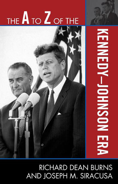 The A to Z of the Kennedy-Johnson Era, Joseph M. Siracusa, Richard Dean Burns