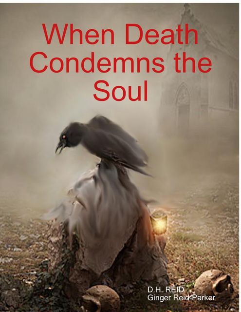 When Death Condemns the Soul, D.H.REID, Ginger Reid-Parker