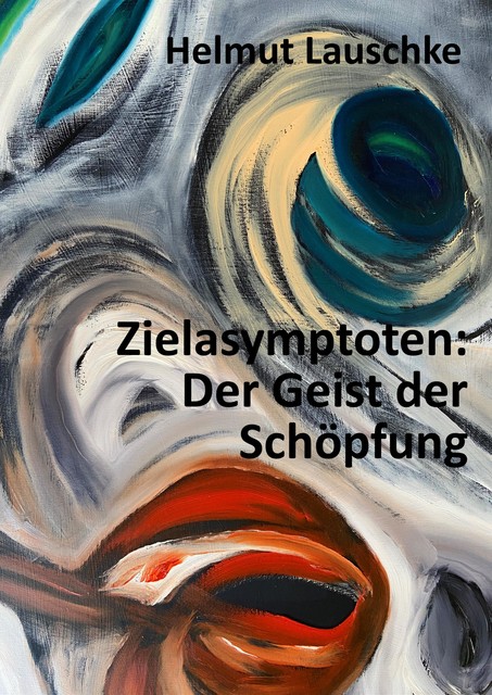 Zielasymptoten: Der Geist der Schöpfung, Helmut Lauschke