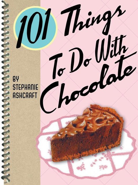 101 Things To Do With Chocolate, Stephanie Ashcraft