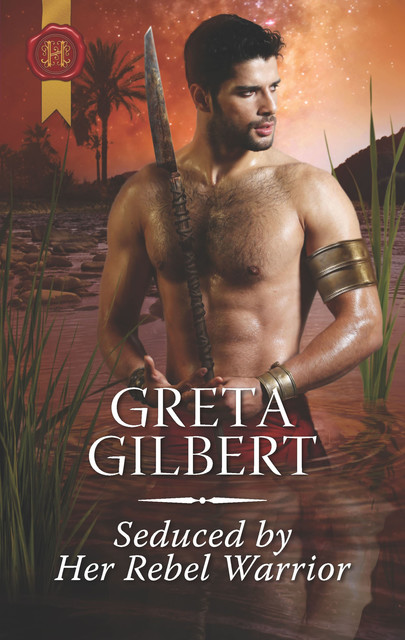 Seduced By Her Rebel Warrior, Greta Gilbert