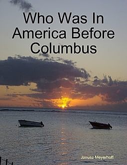 Who Was In America Before Columbus, Janusz Meyerhoff