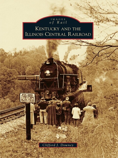 Kentucky and the Illinois Central Railroad, Clifford J. Downey