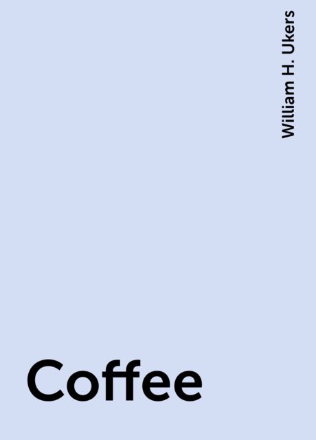 Coffee, William H. Ukers