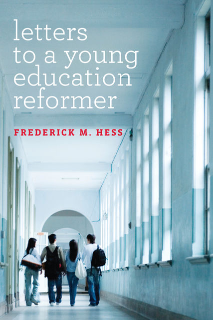 Letters to a Young Education Reformer, Frederick Hess