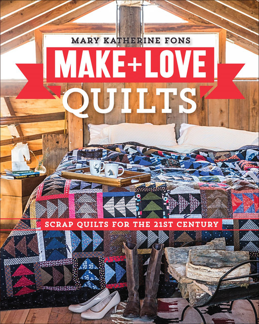 Make + Love Quilts, Mary Katherine Fons