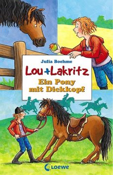 Lou + Lakritz 1 – Ein Pony mit Dickkopf, Julia Boehme