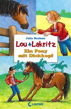 Lou + Lakritz 1 – Ein Pony mit Dickkopf, Julia Boehme