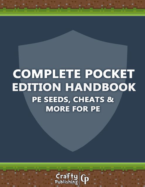 Complete Pocket Edition Handbook – PE Seeds, Cheats & More For PE: (An Unofficial Minecraft Book), Crafty Publishing