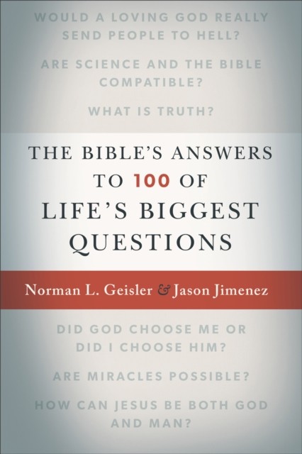 Bible's Answers to 100 of Life's Biggest Questions, Norman Geisler