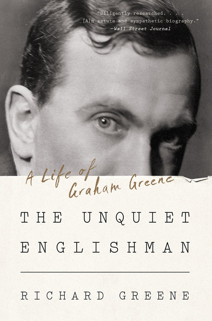 The Unquiet Englishman: A Life of Graham Greene, Richard Greene