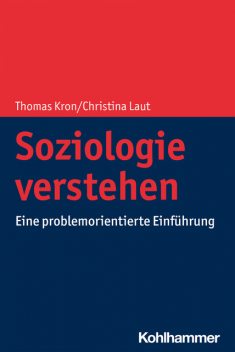 Soziologie verstehen, Thomas Kron, Christina Laut