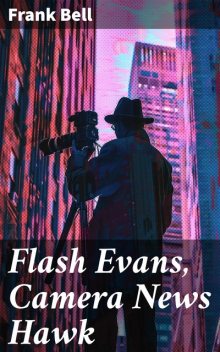 Flash Evans, Camera News Hawk, Bell Frank