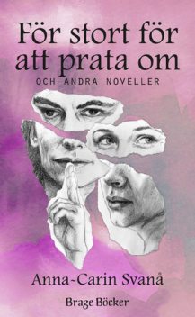 För stort för att prata om och andra noveller, Anna-Carin Svanå