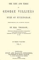 The life and times of George Villiers, duke of Buckingham, Volume 1 (of 3) From original and authentic sources, A.T. Thomson