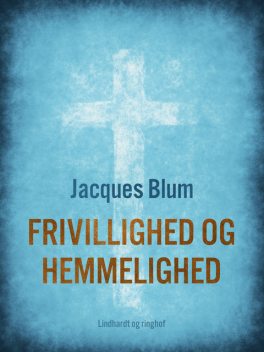 Frivillighed og hemmelighed, Jacques Blum