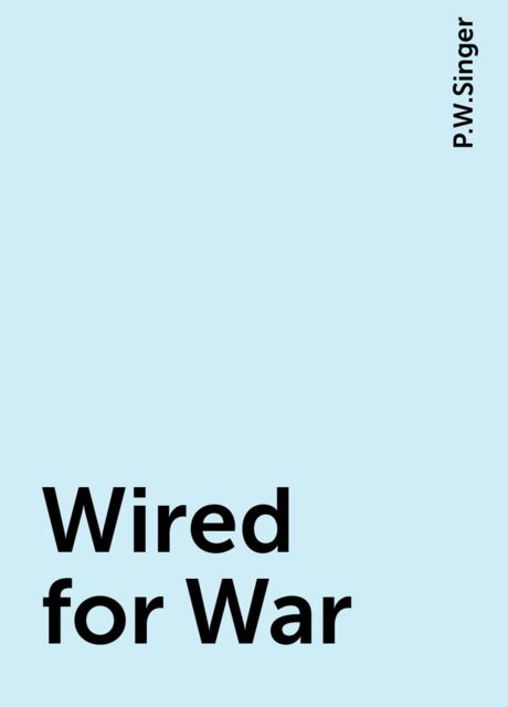 Wired for War, P.W.Singer